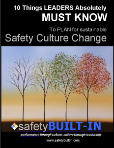 10 Things Leaders Absolutely Must Know to Plan for Sustainable Safety Culture Change